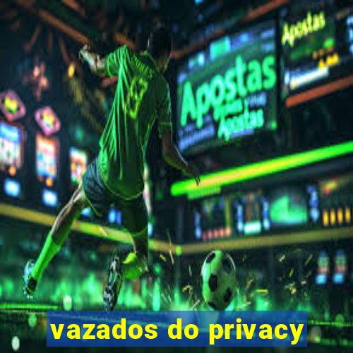 vazados do privacy
